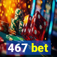 467 bet